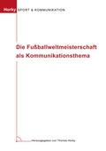 Cover: Die Fu&szlig;ballweltmeisterschaft als Kommunikationsthema - BoD - Books on Demand