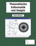 Cover: Theoretische Informatik mit Delphi f&uuml;r Unterricht und Selbststudium - BoD - Books on Demand