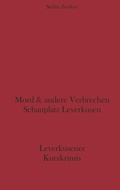 Cover: Mord und andere Verbrechen Schauplatz Leverkusen - BoD - Books on Demand