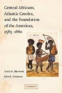 Abbildung von: Central Africans, Atlantic Creoles, and the Foundation of the Americas, 1585-1660 - Cambridge University Press