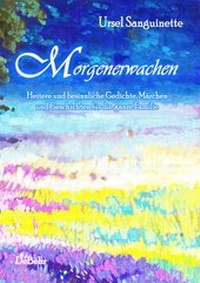 Abbildung von: Morgenerwachen - Heitere und besinnliche Gedichte, Märchen und Geschichten für die ganze Familie - Verlag DeBehr