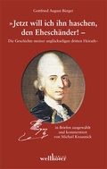 Cover: Gottfried August B&uuml;rger Briefwechsel - Jetzt will ich ihn haschen, den Ehesch&auml;nder! - Wellh&ouml;fer Verlag