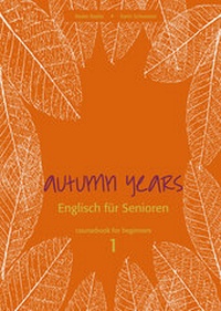 Abbildung von: Autumn Years - Englisch für Senioren 1 - Beginners - Coursebook - bel Verlag & Sprachen