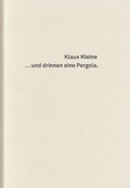 Cover: Klaus Kleine: ... und drinnen eine Pergola - Kunstraum Fuhrwerkswaage
