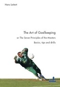 Cover: The Art of Goalkeeping or the Seven Principals of the Masters - Cawila Teamsport