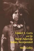 Cover: Edward S. Curtis and the North American Indian, Incorporated - Cambridge University Press
