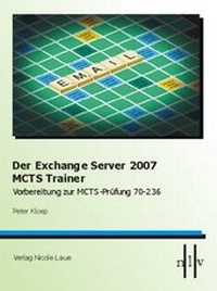 Abbildung von: Der Exchange Server 2007 MCTS Trainer - Vorbereitung zur MCTS Prüfung 70-236 - Laue, Nicole