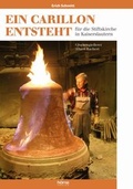 Cover: Ein Carillon entsteht - f&uuml;r die Stiftskirche in Kaiserslautern - H&ouml;ma-Verlag