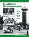 Cover: Die gro&szlig;e Zeit des DKW - Motorradrennsports 1920 bis 1941 (Zschopau) - Bildverlag B&ouml;ttger GbR