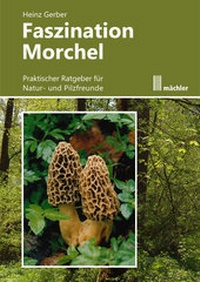 Enlarge image Cover: Faszination Morchel - Mächler Media