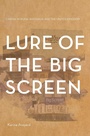 Cover: Lure of the Big Screen - Intellect Books