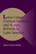 Cover: Labor Unions, Partisan Coalitions, and Market Reforms in Latin America - Cambridge University Press