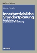 Cover: Innerbetriebliche Standortplanung bei einfacher und mehrfacher Zielsetzung - Springer Gabler