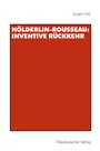 Cover: Hölderlin-Rousseau: Inventive Rückkehr - VS Verlag für Sozialwissenschaften