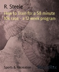 Cover: How to Train for a 58 minute 10k race - a 12 week program - BookRix