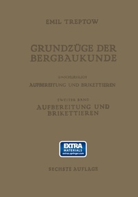 Abbildung von: Grundzüge der Bergbaukunde Einschliesslich Aufbereitung und Brikettieren - Springer