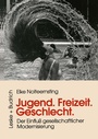 Cover: Jugend, Freizeit, Geschlecht - VS Verlag für Sozialwissenschaften