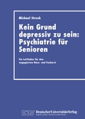 Cover: Kein Grund depressiv zu sein: Psychiatrie f&uuml;r Senioren - Deutscher Universit&auml;tsverlag