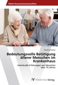 Cover: Bedeutungsvolle Betaetigung aelterer Menschen im Krankenhaus - AV Akademikerverlag