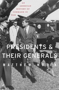 Cover: Presidents and Their Generals - The Belknap Press