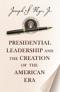 Cover: Presidential Leadership and the Creation of the American Era - Princeton University Press