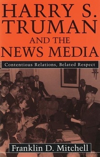 Enlarge image Cover: Harry S. Truman and the News Media - University of Missouri Press