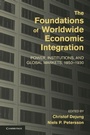 Cover: The Foundations of Worldwide Economic Integration - Cambridge University Press