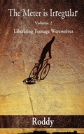 Cover: The Meter Is Irregular, Volume 2 - Unleashing Teenage Werewolves - 1st World Publishing