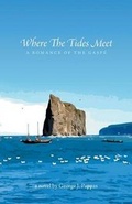 Cover: Where the Tides Meet - A Romance of the Gaspe - FriesenPress