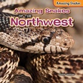 Cover: Amazing Snakes of the Northwest - PowerKids Press
