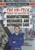 Cover: The Vo-Tech Track to Success in Manufacturing, Mechanics, and Automotive Care - Rosen Young Adult