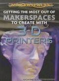 Cover: Getting the Most Out of Makerspaces to Create with 3-D Printers - Rosen Young Adult