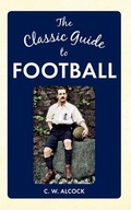 Cover: The Classic Guide to Football - Amberley Publishing