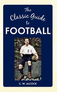 Abbildung von: The Classic Guide to Football - Amberley Publishing
