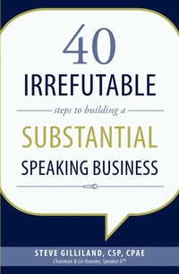 Enlarge image Cover: 40 Irrefutable Steps to Building a Substantial Speaking Business - Advantage Media Group