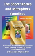 Cover: The Short Stories and Metaphors Omnibus. a Compilation of the Three Highly Acclaimed Books of Short Stories and Metaphors for Hypnosis, Hypnotherapy a - Emp3books