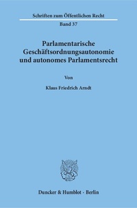 Bild: Parlamentarische Geschäftsordnungsautonomie und autonomes Parlamentsrecht. - Duncker & Humblot