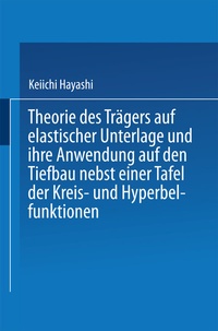 Abbildung von: Theorie des Trägers auf elastischer Unterlage und ihre Anwendung auf den Tiefbau nebst einer Tafel der Kreis- und Hyperbelfunktionen - Springer