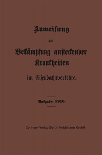 Abbildung von: Anweisung zur Bekämpfung ansteckender Krankheiten im Eisenbahnverkehre - Springer