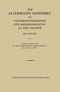 Abbildung von: Zum 25 Jährigen Bestehen des Universitätsinstituts für Krebsforschung an der Charité am 8. Juni 1928 - Springer