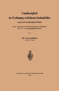 Abbildung von: Unzulässigkeit der Verbauung verliehener Grubenfelder nach österreichischem Rechte unter besonderer Berücksichtigung der Judikatur des k. k. Verwaltungsgerichtshofes - Springer
