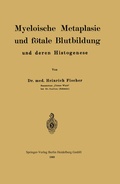 Cover: Myeloische Metaplasie und f&ouml;tale Blutbildung und deren Histogenese - Springer