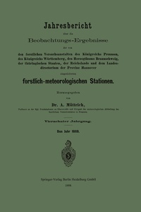 Abbildung von: Jahresbericht über die Beobachtungs-Ergebnisse der von den forstlichen Versuchsanstalten des Königreichs Preussen, des Königreichs Württemberg, des Herzogthums Braunschweig, der thüringischen Staaten, der Reichslande und dem Landesdirectorium der Provinz Hannover eingerichteten forstlich-meteorologischen Stationen - Springer