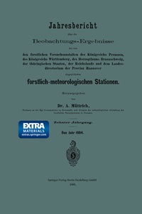 Abbildung von: Jahresbericht über die Beobachtungs-Ergebnisse der von den forstlichen Versuchsanstalten des Königreichs Preussen, des Königreichs Württemberg, des Herzogthums Braunschweig, der thüringischen Staaten, der Reichslande und dem Landesdirectorium der Provinz Hannover eingerichteten forstlich-meteorologischen Stationen - Springer