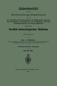 Abbildung von: Jahresbericht über die Beobachtungs-Ergebnisse der von den forstlichen Versuchsanstalten des Königreichs Preussen, des Herzogthums Braunschweig, der Reichslande und dem Landesdirectorium der Provinz Hannover eingerichteten forstlich-meteorologischen Stationen - Springer