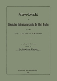 Abbildung von: Jahres-Bericht des Chemischen Untersuchungsamtes der Stadt Breslau für die Zeit vom 1. April 1897 bis 31. März 1898 - Springer