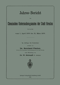 Abbildung von: Jahres-Bericht des Chemischen Untersuchungsamtes der Stadt Breslau für die Zeit vom 1. April 1898 bis 31. März 1899 - Springer