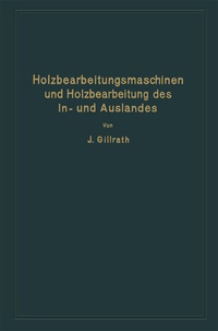 Abbildung von: Holzbearbeitungsmaschinen und Holzbearbeitung des In- und Auslandes - Springer