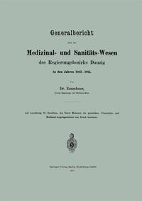 Abbildung von: Generalbericht über das Medizinal- und Sanitäts-Wesen des Regierungsbezirks Danzig in den Jahren 1883-1885 - Springer