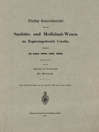 Abbildung von: Fünfter Generalbericht über das Sanitäts- und Medizinal-Wesen im Regierungsbezirk Coeslin, umfassend die Jahre 1886, 1887, 1888 - Springer